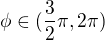 $\phi\in(\frac 32\pi,2\pi)$