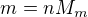 $m=nM_m$