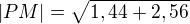 $|PM| = \sqrt{1,44 + 2,56}$