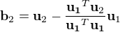 $\mathbf{b}_2=\mathbf{u}_2-\frac{\mathbf{u_1}^T\mathbf{u}_2}{\mathbf{u_1}^T\mathbf{u_1}}\mathbf{u}_1$