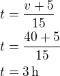 $t=\frac{v+5}{15}\nlt=\frac{40+5}{15}\nlt=3\,\textrm{h}$
