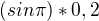 $(sin \pi)*0,2$