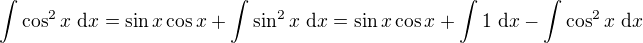 $\int \cos^2 x\ \mathrm{d}x=\sin x \cos x + \int \sin^2 x\ \mathrm{d}x=\sin x \cos x + \int 1\ \mathrm{d}x - \int \cos^2 x\ \mathrm{d}x$