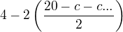 $4-2\left(\frac{20-c-c...}{2}\right)$