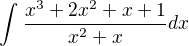 $\int_{}^{}\frac{x^{3}+2x^{2}+x+1}{x^{2}+x}dx$