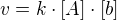 $v = k\cdot [A]\cdot [b]$