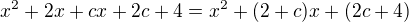 $x^2+2x+cx + 2c + 4=x^2+(2+c)x + (2c+4)$