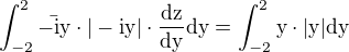 $\int_{-2}^{2}\bar{-\rm{i} y}\cdot|-\rm{i} y|\cdot\frac{\rm{d}z}{\rm{d}y}\rm{d}y=\int_{-2}^{2}y\cdot|y|\rm{d}y$