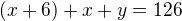 $(x+6)+x+y=126$