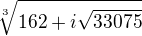 $\sqrt[3]{162 + i \sqrt{33075}}$