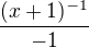 $\frac{(x+1)^{-1}}{-1}$