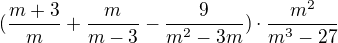 $(\frac{m+3}{m}+ \frac{m}{m-3} - \frac{9}{m^2-3m}) \cdot \frac{m^2}{m^3-27}$