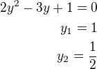$2y^2-3y+1=0\\y_1=1\\y_2=\frac 12$