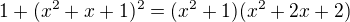 $1+(x^2+x+1)^2=(x^2+1)(x^2+2x+2)$