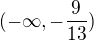 $(-\infty,-\frac{9}{13})$