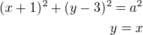 $(x+1)^2+(y-3)^2=a^2\\y=x$