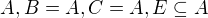 $A,B=A,C=A,E\subseteq A$