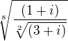 $\sqrt[8]{\frac{(1+i)}{\sqrt[2]{(3+i)}}}$