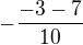 $-\frac{-3-7}{10}$