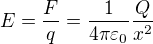 $E=\frac{F}{q}=\frac{1}{4\pi \varepsilon _{0}}\frac{Q}{x^{2}}$