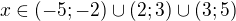 $x\in(-5;-2)\cup(2;3)\cup(3;5)$