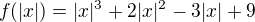 $f(|x|)=|x|^3+2|x|^2-3|x|+9$