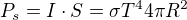 $P_{s}=I\cdot S=\sigma T^{4}4\pi R^{2}$