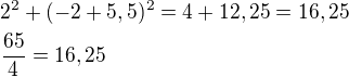$2^2+(-2+5,5)^2=4+12,25=16,25\nl\frac{65}{4}=16,25$