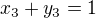 $x_3+y_3=1$