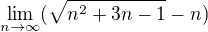 $\lim_{n\to\infty }(\sqrt{n^{2}+3n-1}-n)$