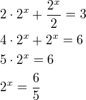$2\cdot 2^x+\frac{2^x}{2}=3\nl4\cdot 2^x+2^x=6\nl5\cdot 2^x=6\nl2^x=\frac 65$