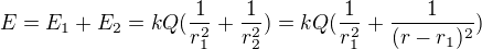$E=E_{1}+E_{2}=kQ(\frac{1}{r_{1}^{2}}+\frac{1}{r_{2}^{2}})=kQ(\frac{1}{r_{1}^{2}}+\frac{1}{(r-r_{1})^{2}})$