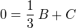 $0 =\frac{1}{3}\,B + C$