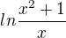 $ln\frac{x^{2}+1}{x}$