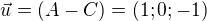 $\vec{u} = (A - C) = (1;0;-1)$