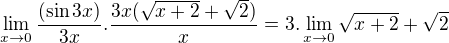 $\lim_{x\to0}\frac{(\sin 3x)}{3x}.\frac{3x(\sqrt{x+2}+\sqrt{2})}{x}{}=3.\lim_{x\to0}\sqrt{x+2}+\sqrt{2}$