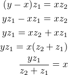 $(y-x)z_1=xz_2\\yz_1-xz_1=xz_2\\yz_1=xz_2+xz_1\\yz_1=x(z_2+z_1)\\\frac{yz_1}{z_2+z_1}=x$