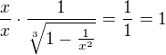 $\frac{x}{x}\cdot \frac{1}{\sqrt[3]{1-\frac{1}{x^{2}}}} = \frac{1}{1} = 1$