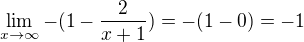 $\lim_{x\to\infty }-(1-\frac{2}{x+1})=-(1-0)=-1$
