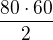 $\frac{80\cdot 60}{2}$