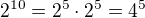 $2^{10}=2^5\cdot 2^5=4^5$