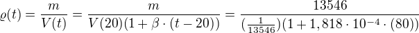 $\varrho (t)=\frac{m}{V(t)}=\frac{m}{V(20)(1+\beta \cdot (t-20))}=\frac{13546}{(\frac{1}{13546})(1+1,818\cdot 10^{-4}\cdot (80))}$