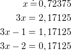 $x\,\dot=\,0,72375\\3x=2,17125\\3x-1=1,17125\\3x-2=0,17125$