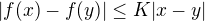 $|f(x)-f(y)|\leq K |x-y|$
