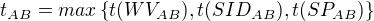 $t_{AB}=max\{t(WV_{AB}), t(SID_{AB}),t(SP_{AB})\}$