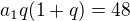 $a_1q(1+q)=48$