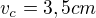 $v_{c}=3,5 cm$