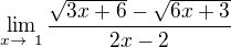 $\mathop{\lim}\limits_{x \to \ 1}\frac{\sqrt{3x+6} -\sqrt{6x+3}}{2x-2}$