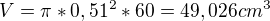 $V=\pi *0,51^{2}*60= 49,026cm^{3}$
