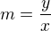 $m=\frac{y}{x}$